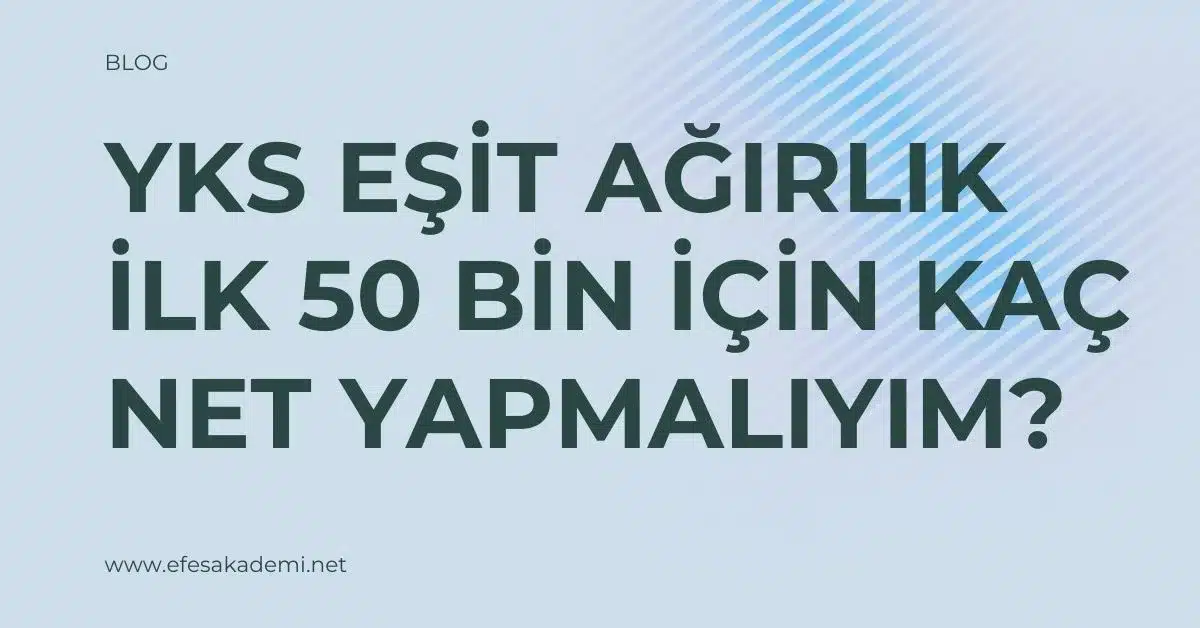 YKS Eşit Ağırlık İlk 50 Bin İçin Kaç Net Yapmalıyım? (Güncel Analiz)