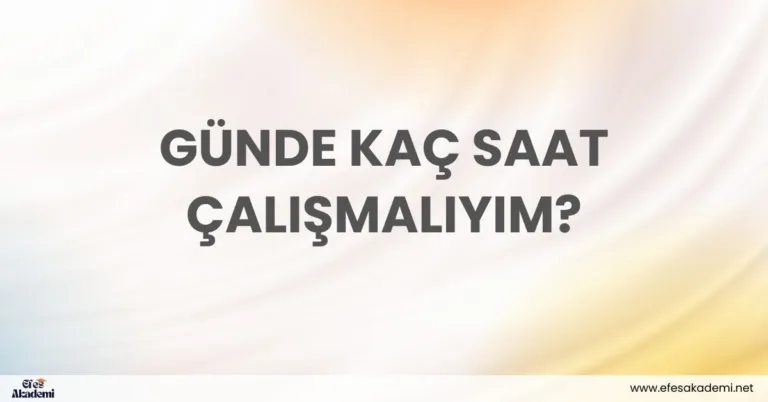 Günde Kaç Saat Çalışmalıyım? YKS İçin Doğru Çalışma Süreleri