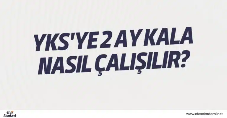 YKS’ye 2 Ay Kala Nasıl Çalışılır? Hızlı ve Etkili Yöntemler