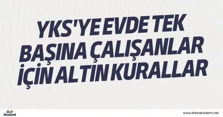 YKS’ye Evde Tek Başına Çalışanlar İçin Altın Kurallar
