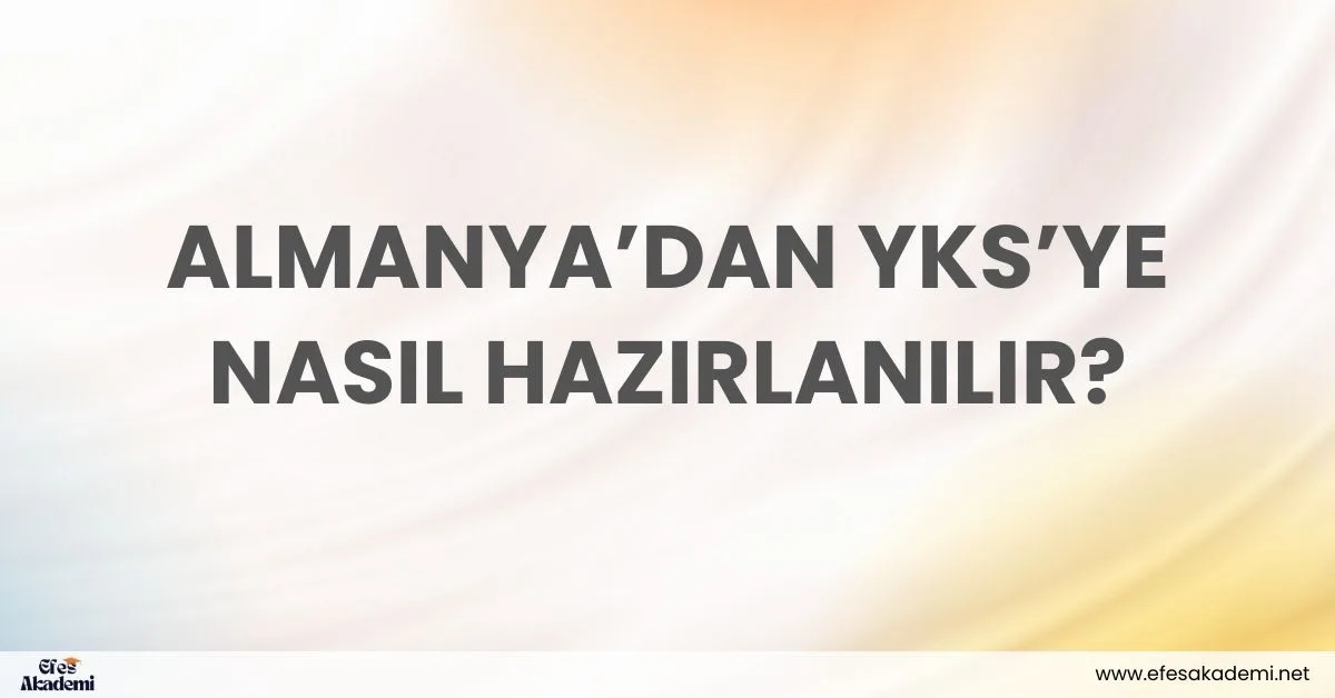 Almanya’da YKS’ye Nasıl Hazırlanılır?