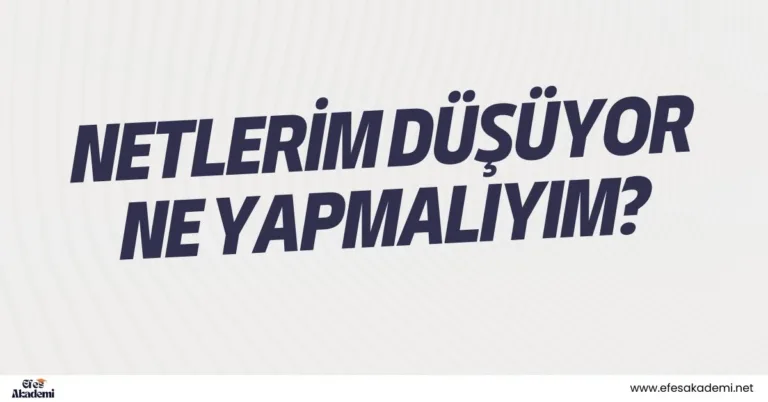 Netlerim Düşüyor Ne Yapmalıyım?
