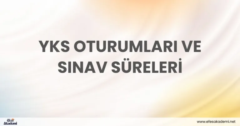 YKS Oturumları ve Sınav Süreleri (2026 Güncel Bilgilerle)