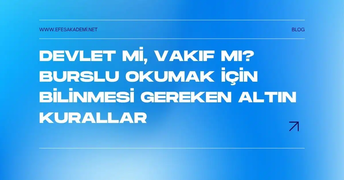 Devlet mi Vakıf mı? Burslu Okumak için Bilinmesi Gereken Altın Kurallar