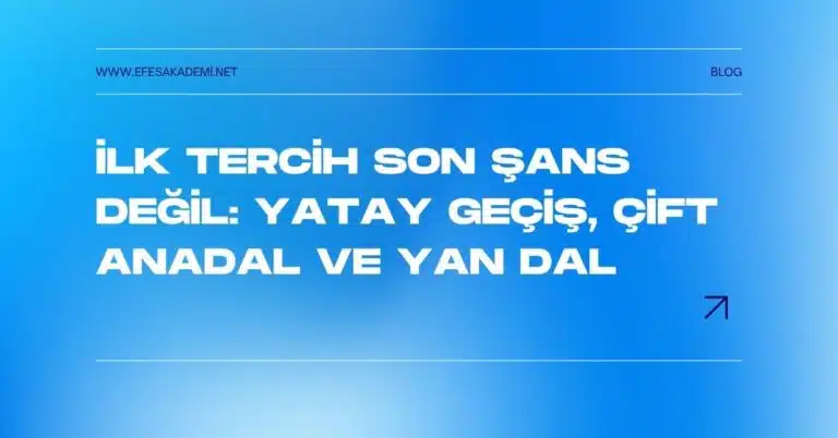 İlk Tercih Son Şans Değil: Yatay Geçiş, Çift Anadal ve Yan Dal Fırsatlarıyla Kariyerini Yeniden Şekillendir