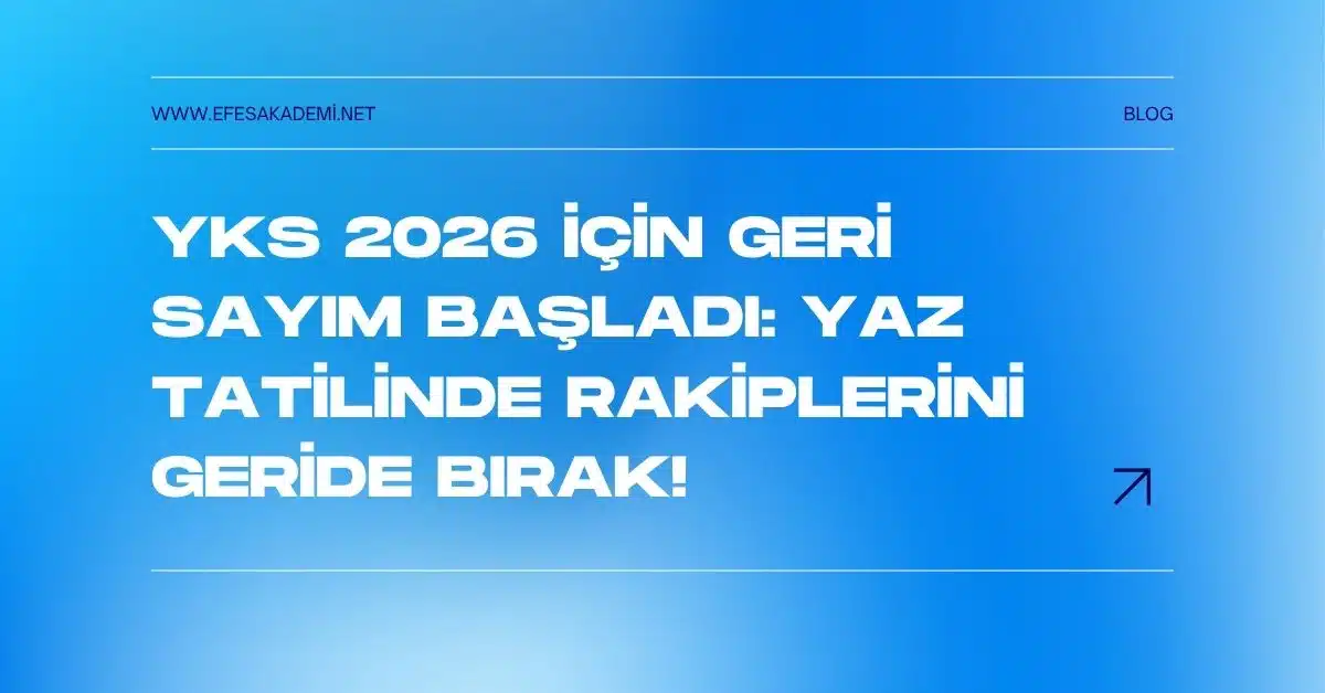 YKS 2026 İçin Geri Sayım Başladı: Yaz Tatilinde Rakiplerini Geride Bırak!