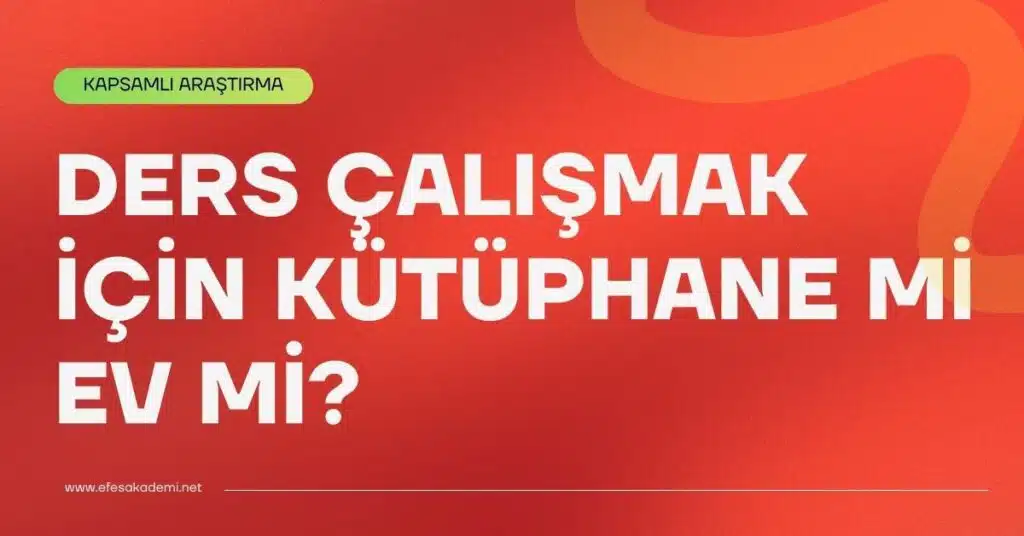 DERS CALISMAK ICIN KUTUPHANE MI EV MI